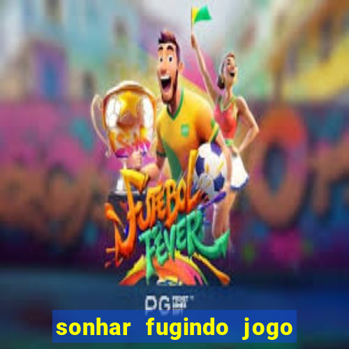 sonhar fugindo jogo do bicho